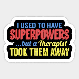 I Used To Have Superpowers But A Therapist Took Them Away Sticker